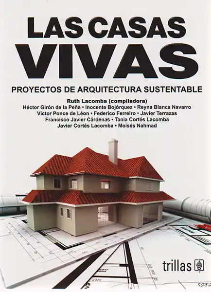 Las Casas Vivas. Proyectos de Arquitectura Sustentable