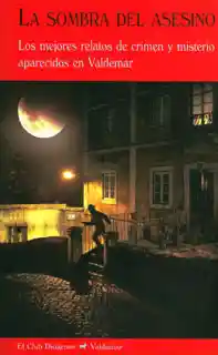La sombra del asesino. Los mejores relatos de crimen y misterio aparecidos en Valdemar