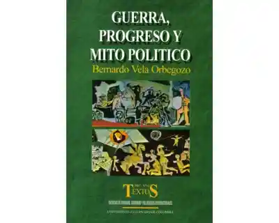 Guerra Progreso y Mito Político - Bernardo Vela Orbegozo