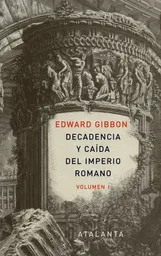 Decadencia y Caída Del Imperio Romano Volumen I - Edward Gibbon