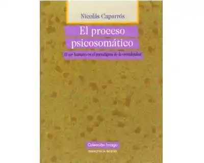 El Proceso Psicosomático El Ser Humano en El Paradigma de La Complejidad