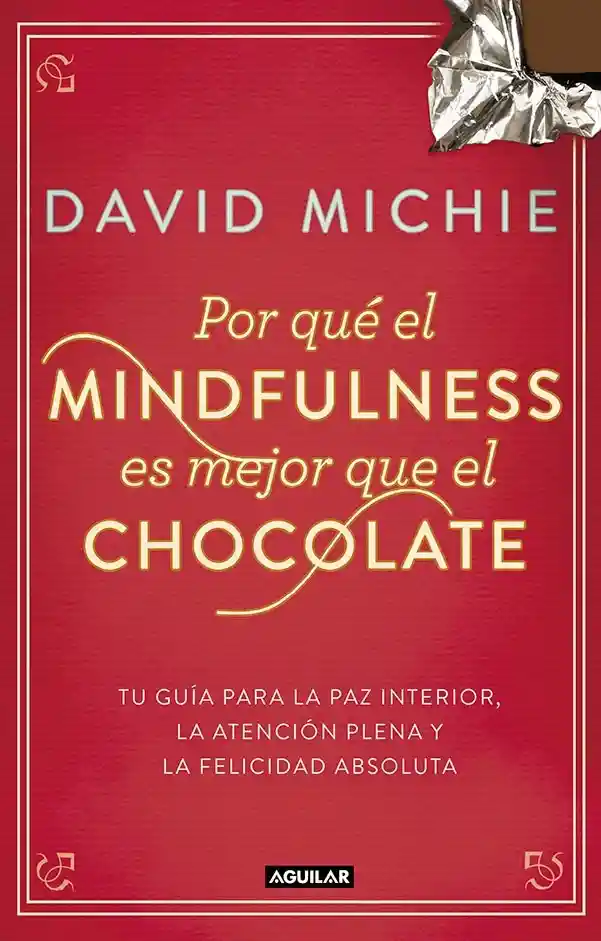 Por Qué El Mindfulness Es Mejor Que El Chocolate - David Michie