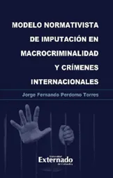 Modelo Normativista de Imputación en Macrocriminalidad y Crímenes Internacionales