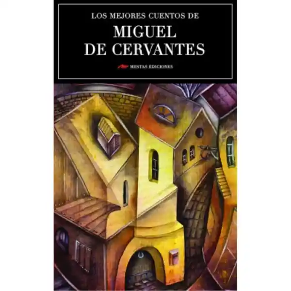 Los Mejores Cuentos de Miguel de Cervantes