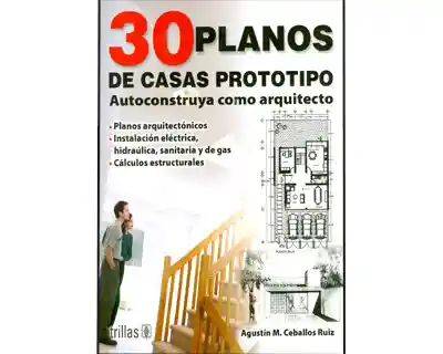 30 Planos de Casas Prototipo. Autoconstruya Como Arquitecto