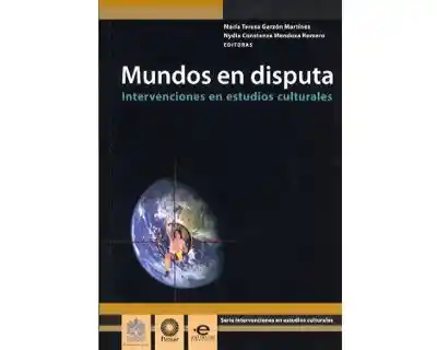 Mundos en disputa. Intervenciones en estudios culturales