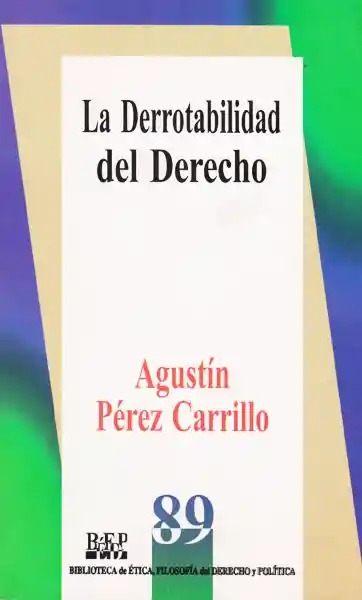 La Derrotabilidad Del Derecho - Agustín Pérez Carrillo