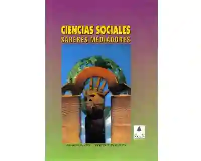 Ciencias Sociales Saberes Mediadores - Gabriel Restrepo