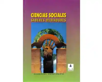 Ciencias Sociales Saberes Mediadores - Gabriel Restrepo