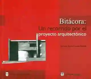 Bitácora un Recorrido Por el Proyecto Arquitectónico