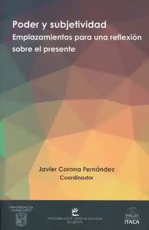 Poder y Subjetividad. Emplazamientos Para Una Reflexion Sobre El Presente