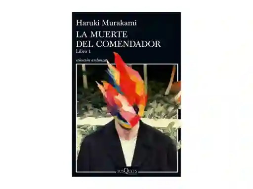Haruki Murakami La Muerte Del Comendador Libro 1 -