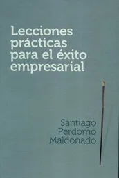 lecciones practicas para el Exito empresarial santiago perdomo