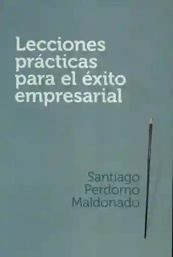 lecciones practicas para el Exito empresarial santiago perdomo
