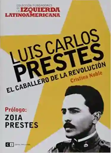Luis Carlos Prestes el Caballero de la Revolución