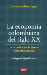 La Economía Colombiana Del Siglo XX - Carlos Caballero Argáez