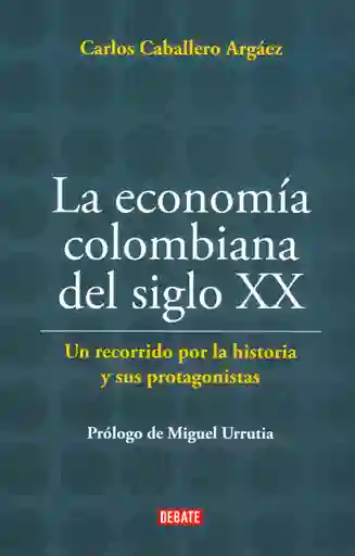 La Economía Colombiana Del Siglo XX - Carlos Caballero Argáez