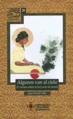 Algunos Van al Cielo (5 Cuentos Sobre el Fácil Acto de Morir)