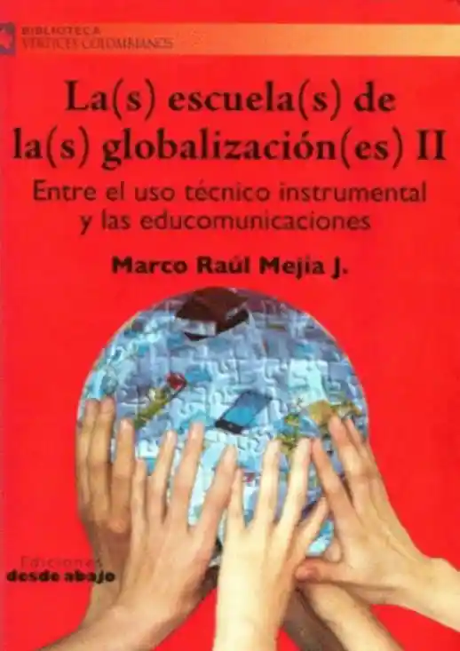 La(s) escuela(s) de la(s) globalización(es) - Entre el uso técnico instrumental y las educomunicaciones -Tomo II
