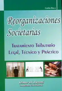 Reorganizaciones societarias: Tratamiento tributario,  legal, técnico y práctico
