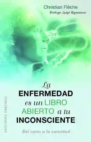 La Enfermedad Es Un Libro Abierto a Tu Inconsciente. Del Vacío a La Vacuidad