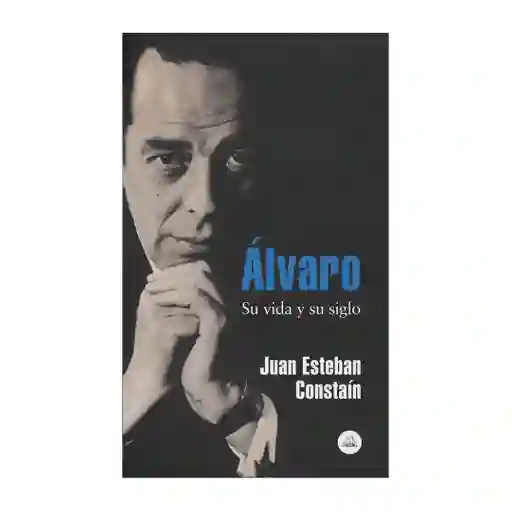Vida Alvaro Suy Su Siglo - Juan Esteban Constain