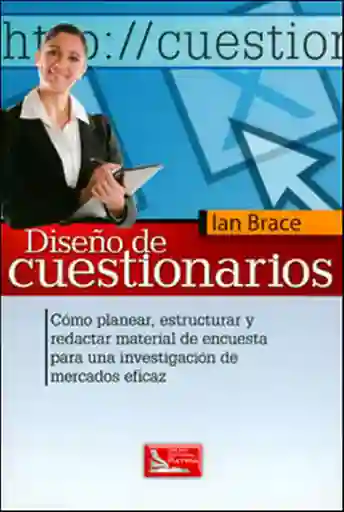 Diseño de cuestionarios. Cómo planear, estructurar y redactar material en encuesta para una investigación de mercados eficaz