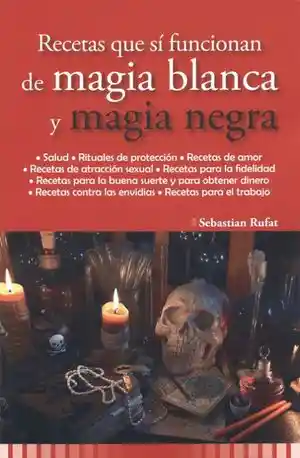Recetas Que Si Funcionan de Magia Blanca y Magia Negra