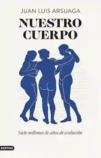 Nuestro Cuerpo - Arsuaga - Juan Luis