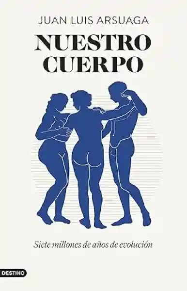 Nuestro Cuerpo - Arsuaga - Juan Luis