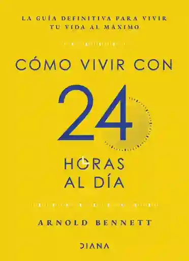 Cómo Vivir Con 24 Horas Al Día Arnold Bennett