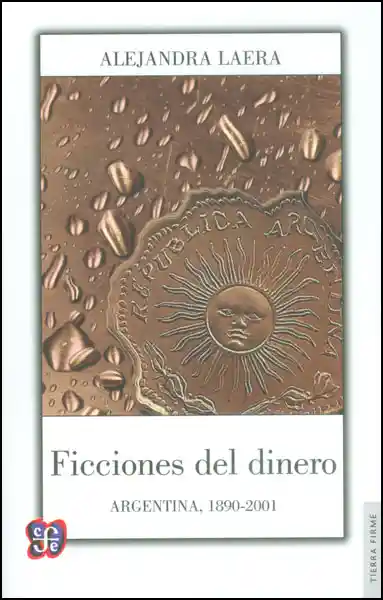 Dinero Ficciones Del Argentina 1890-2001 - Alejandra Laera