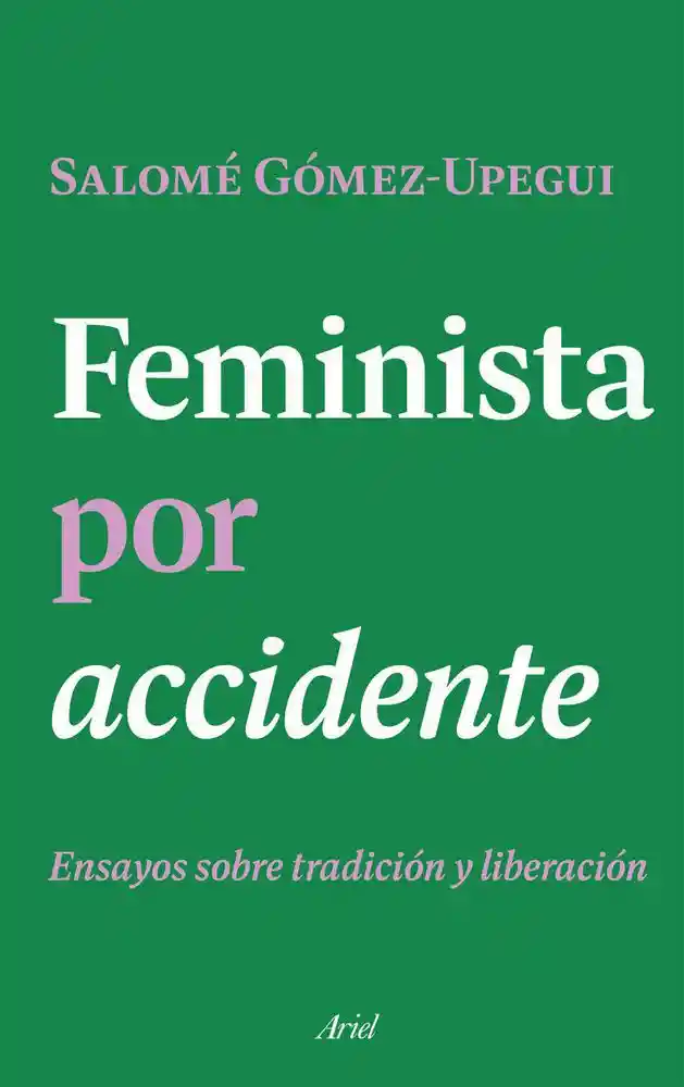 Feminista Por Accidente Salomé Gómez-upegui