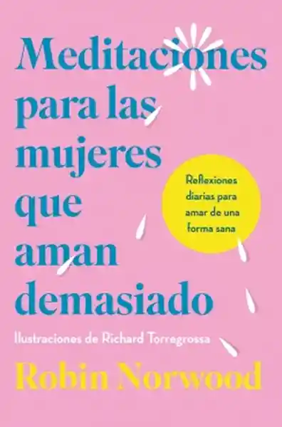 Meditaciones Para Las Mujeres Que Aman Demasiado