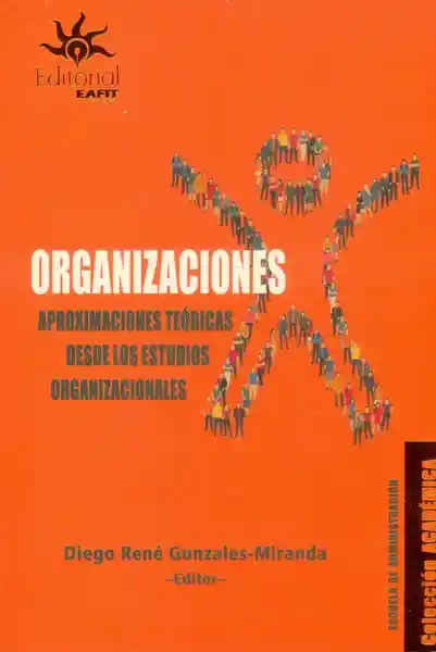 Organizaciones. Aproximaciones teóricas desde los estudios organizacionales