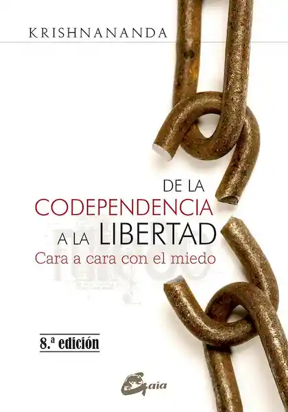 De la Codependencia a la Libertad Nueva Edición - Krishnananda