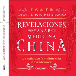 Revelaciones Para Sanar Con Medicina China - Dra. Lina Rubiano