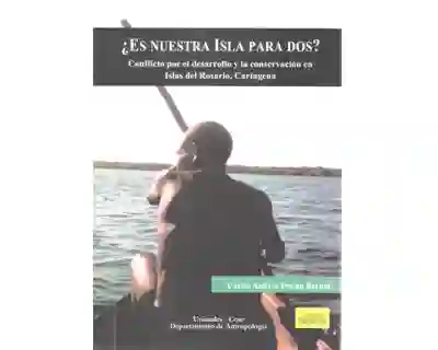 ¿Es nuestra isla para dos? Conflicto por el desarrollo y la conservación en Islas del Rosario, Cartagena