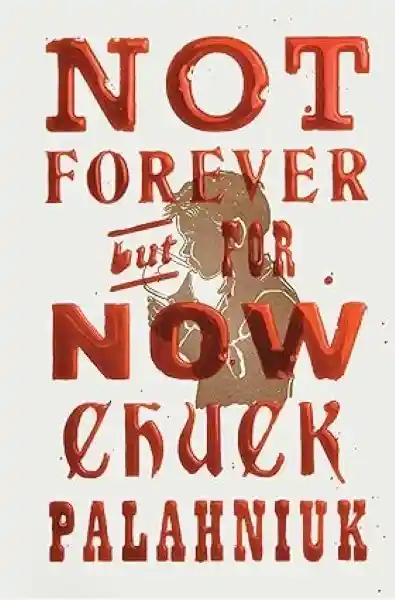 Not Forever But For Now - Palahniuk Chuck