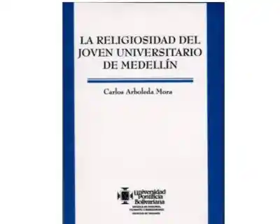 La Religiosidad Del Joven Universitario de Medellín