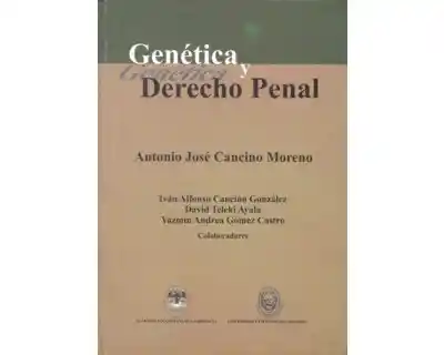 Genética y Derecho Penal - Antonio José Cancino Moreno