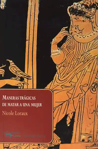 Maneras Tragicas de Matar a Una Mujer - Nicole Loraux