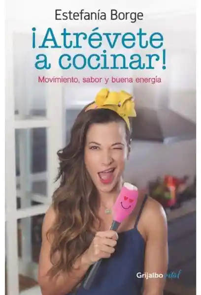 Atrévete a Cocinar! - Grijalbo