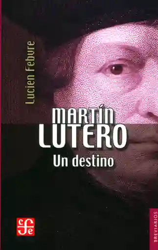Martín Lutero. Un Destino - Lucien Febvre