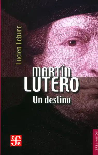 Martín Lutero. Un Destino - Lucien Febvre
