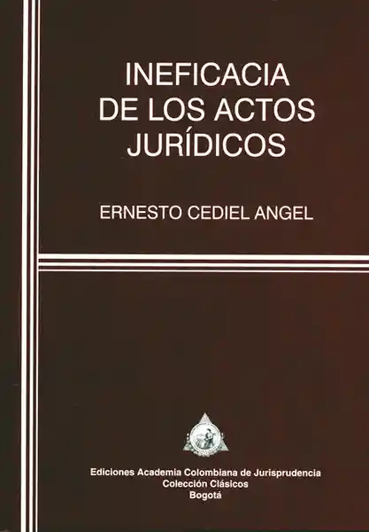 Ineficacia de Los Actos Jurídicos - Ernesto Cediel Angel