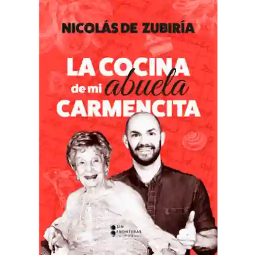 La Cocina de mi Abuela Carmencita - Nicolás de Zubiría