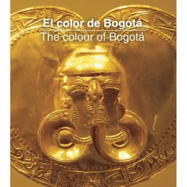 El Color de Bogotá The Colour of Bogotá - Equipo Editorial