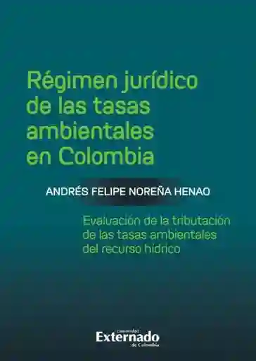 Régimen Jurídico de Las Tasas Ambientales en Colombia