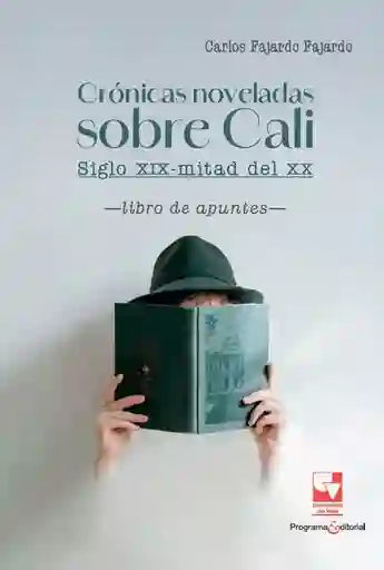 Crónicas Noveladas Sobre Cali: Siglo XIX-Mitad Del XX